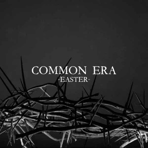 COMMON ERA -EASTER-